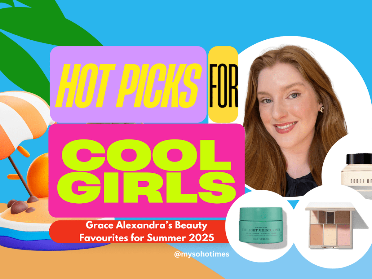 Hot Picks for Cool Girls: Grace Alexandra’s Beauty Favourites for Summer 2025 | My Soho&nbsp;Times