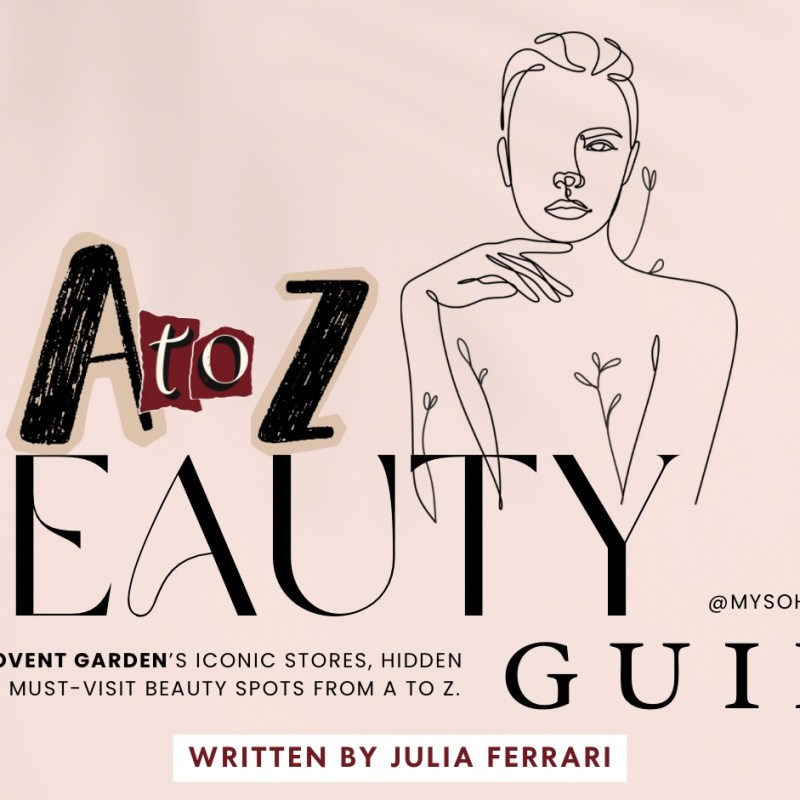 A to Z Beauty Guide to Soho & Covent Garden  | My Soho&nbsp;Times