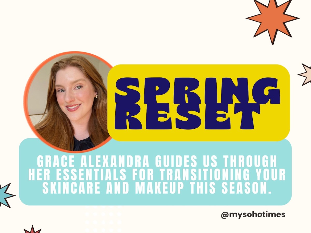 Spring Reset: How to Refresh Your Skincare and Makeup | My Soho&nbsp;Times