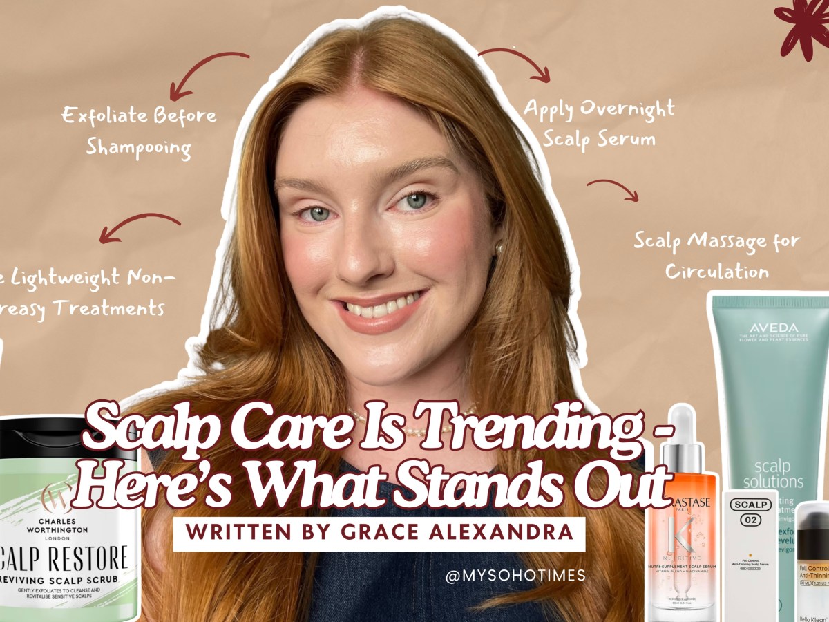 Scalp Care Is Trending — Here’s What Stands Out | My Soho&nbsp;Times