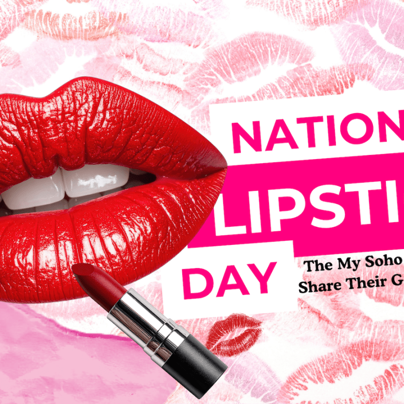 National Lipstick Day: The Lipsticks We Reach for Every Day (And When We Need a Confidence Boost) | My Soho&nbsp;Times