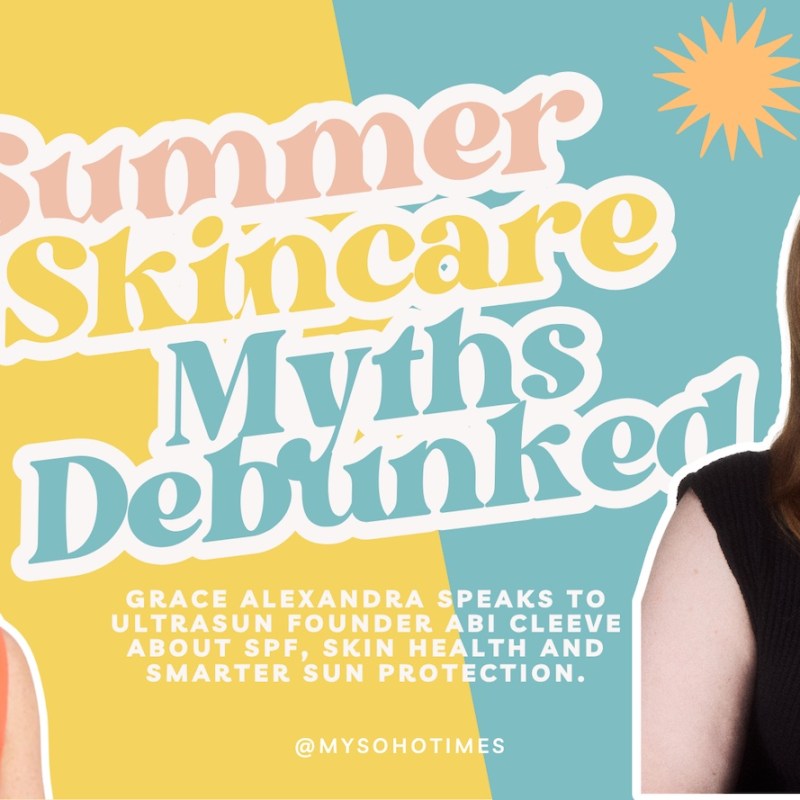 Summer Skincare Myths Debunked: Ultrasun Founder Abi Cleeve Answers Your SPF Questions | My Soho&nbsp;Times