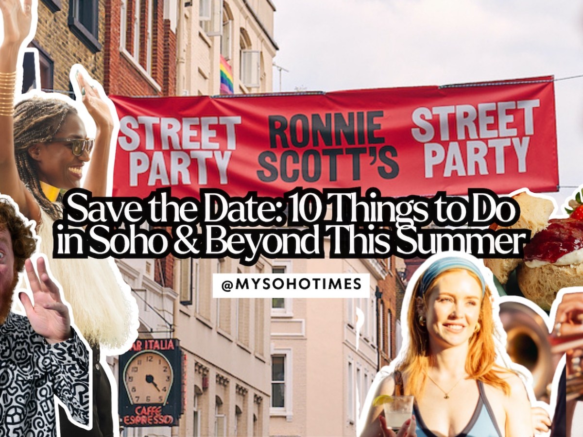 Save the Date: 10 Things to Do in Soho & Beyond This Summer | My Soho&nbsp;Times